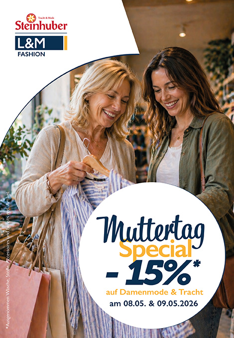 Werbeplakat für ein Muttertags-Angebot von L&M Fashion und Tracht & Mode Steinhuber. Zwei Frauen stehen in einem Modegeschäft, lächeln und betrachten gemeinsam ein Kleidungsstück auf einem Kleiderbügel. Beide tragen Handtaschen und Einkaufstaschen. Rechts im Bild steht: „Muttertag Special -15 % auf Damenmode & Tracht am 08.05. & 09.05.2026“. Links oben sind die Logos der beiden Modehäuser. Kleingedruckter Hinweis: Ausgenommen sind Wäsche, Stoffe, Accessoires und bereits reduzierte Artikel.